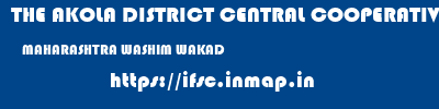 THE AKOLA DISTRICT CENTRAL COOPERATIVE BANK  MAHARASHTRA WASHIM WAKAD   ifsc code